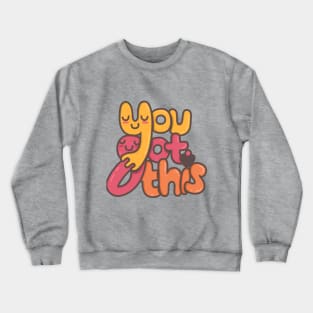 You Got This Crewneck Sweatshirt